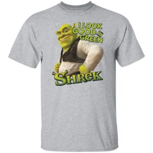 Shrek I Look Good In Green T-Shirt - Funny New Message Meme Tee