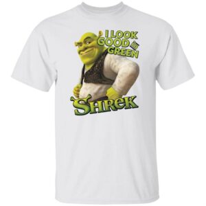 Shrek I Look Good In Green T-Shirt - Funny New Message Meme Tee