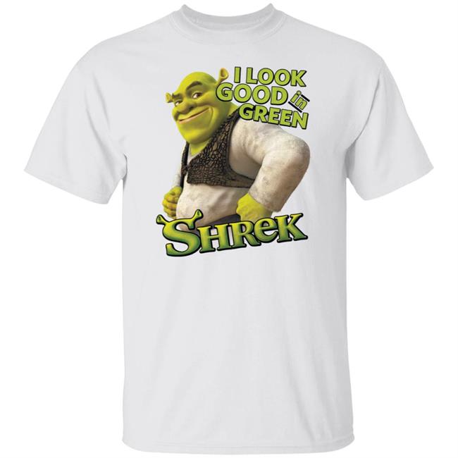 Shrek I Look Good In Green T-Shirt - Funny New Message Meme Tee