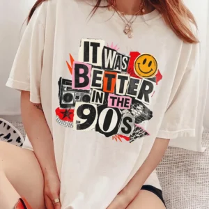 It Was Better In The 90s T-Shirt Retro Nostalgia Graphic Tee
