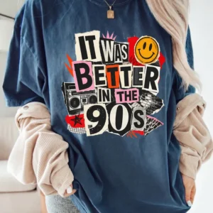It Was Better In The 90s T-Shirt Retro Nostalgia Graphic Tee