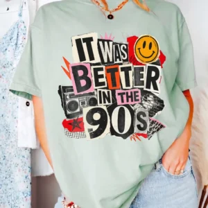 It Was Better In The 90s T-Shirt Retro Nostalgia Graphic Tee