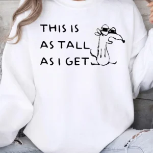 This Is As Tall As I Get Graphic Tee Funny Short Person Humor Dog Shirt Sarcastic Quote Unisex T-Shirt Gift