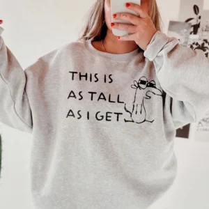 This Is As Tall As I Get Graphic Tee Funny Short Person Humor Dog Shirt Sarcastic Quote Unisex T-Shirt Gift