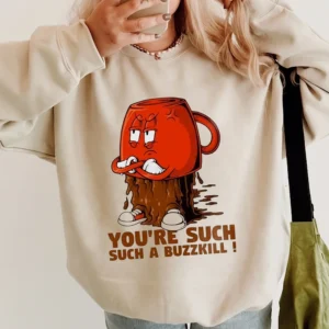 You're Such A Buzzkill Angry Coffee Mug Graphic Tee Funny Sarcastic Slogan T-Shirt