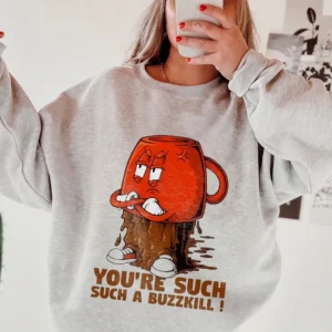 You're Such A Buzzkill Angry Coffee Mug Graphic Tee Funny Sarcastic Slogan T-Shirt