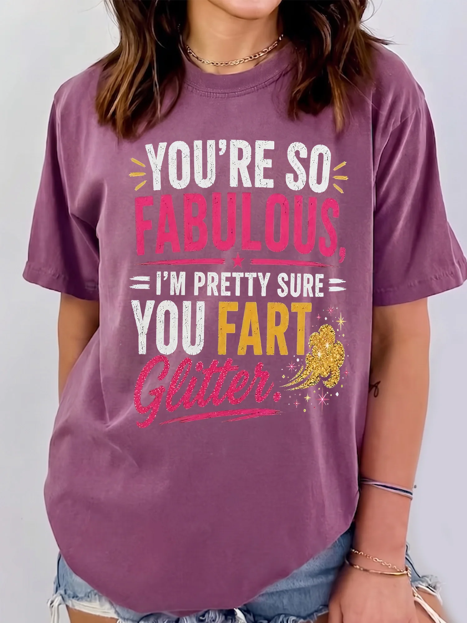 Funny You're So Fabulous I'm Pretty Sure You Fart Glitter Graphic Tee Sarcastic Joke T-Shirt Gag Gift For Women Best Friend