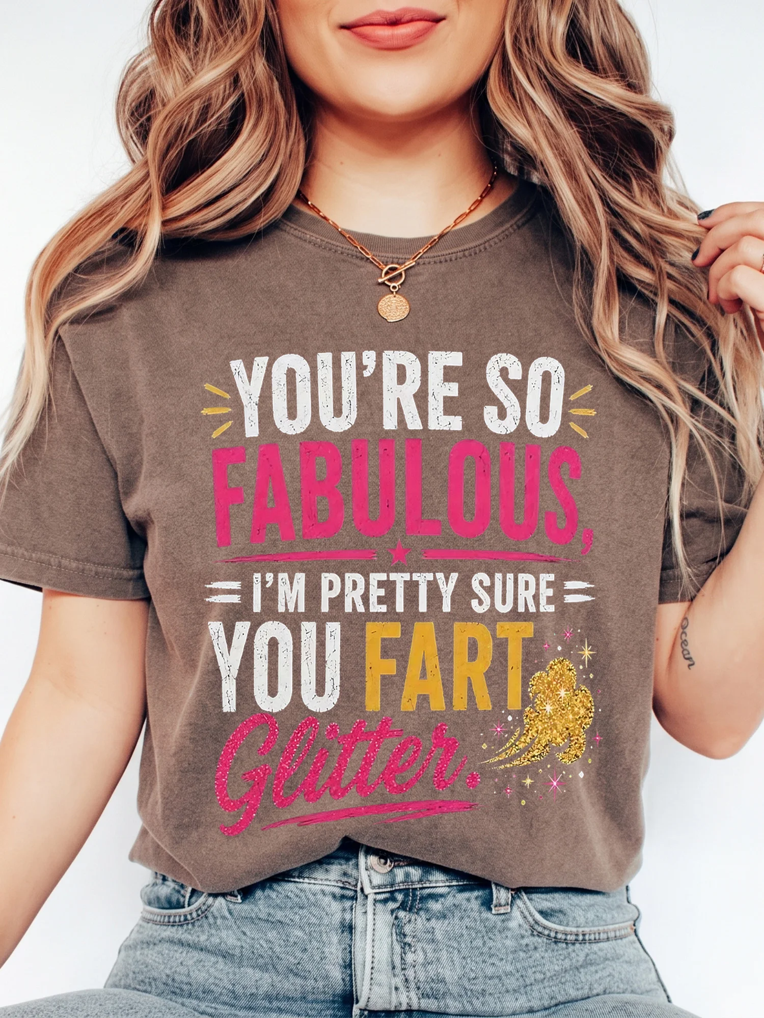Funny You're So Fabulous I'm Pretty Sure You Fart Glitter Graphic Tee Sarcastic Joke T-Shirt Gag Gift For Women Best Friend