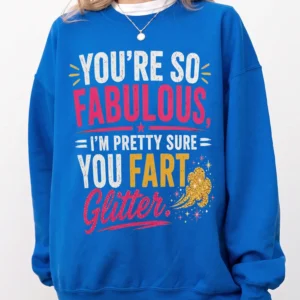 Funny You're So Fabulous I'm Pretty Sure You Fart Glitter Graphic Tee Sarcastic Joke T-Shirt Gag Gift For Women Best Friend