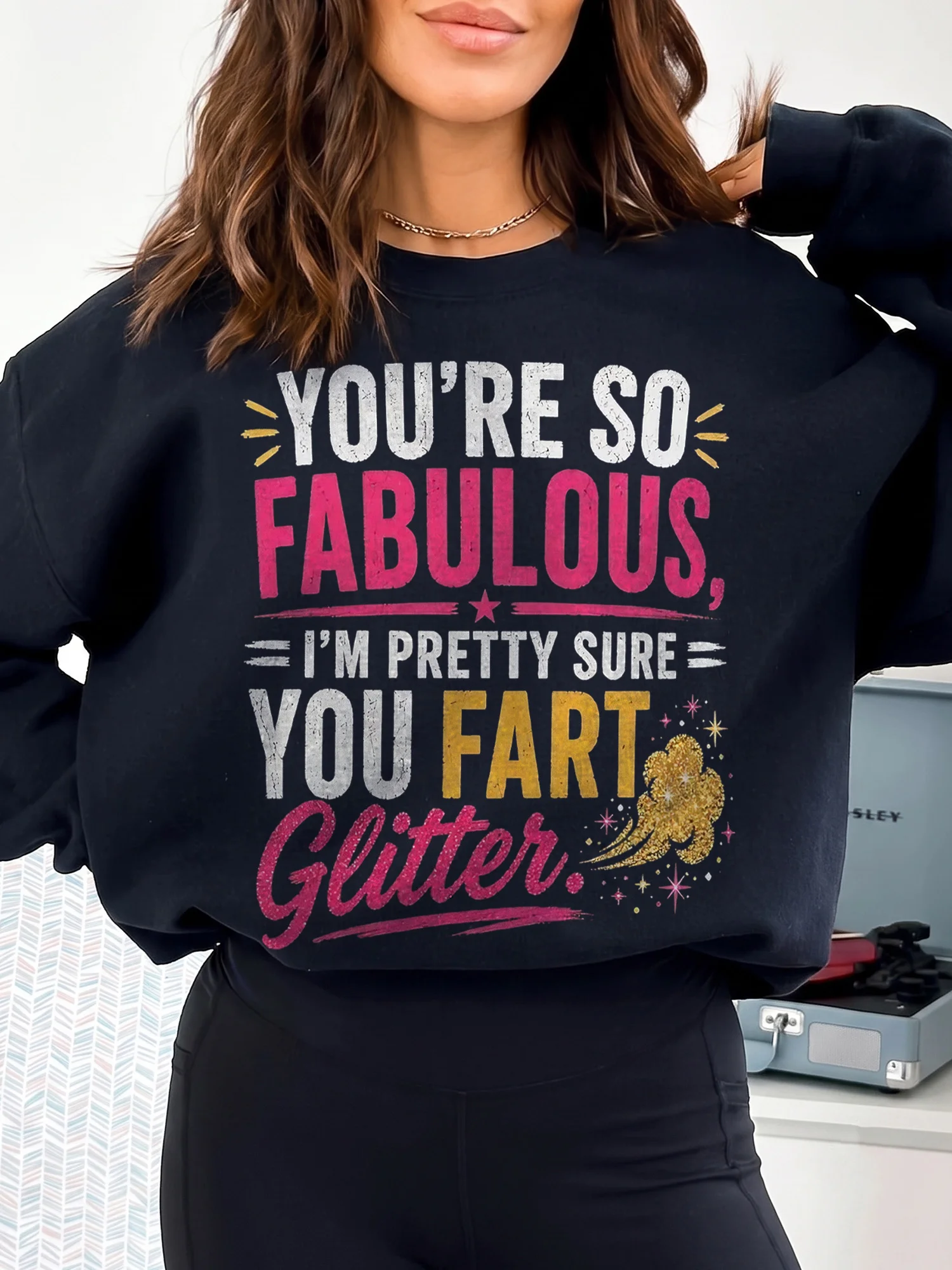 Funny You're So Fabulous I'm Pretty Sure You Fart Glitter Graphic Tee Sarcastic Joke T-Shirt Gag Gift For Women Best Friend