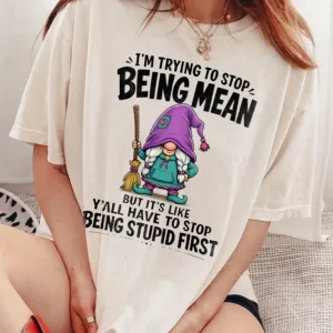 I'm Trying To Stop Being Mean Funny Sarcastic Gnome Graphic Tee Adult Humor Coworker Gift Shirt