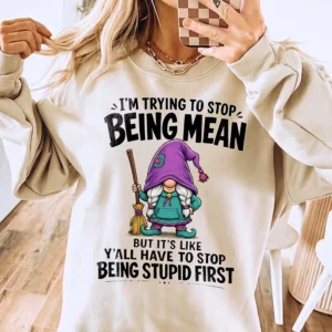 I'm Trying To Stop Being Mean Funny Sarcastic Gnome Graphic Tee Adult Humor Coworker Gift Shirt