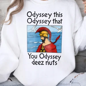 Odyssey This Odyssey That Deez Nuts Funny Greek Mythology Meme Graphic Tee