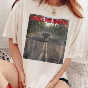 I Brake For Jimothy Raccoon Funny Graphic Tee Sarcastic Animal Meme Shirt For Road Trips