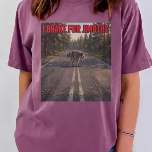 I Brake For Jimothy Raccoon Funny Graphic Tee Sarcastic Animal Meme Shirt For Road Trips