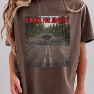 I Brake For Jimothy Raccoon Funny Graphic Tee Sarcastic Animal Meme Shirt For Road Trips