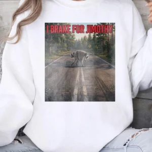 I Brake For Jimothy Raccoon Funny Graphic Tee Sarcastic Animal Meme Shirt For Road Trips
