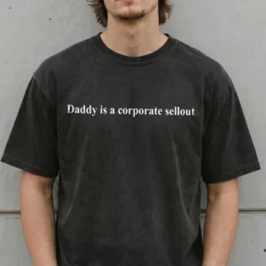 Daddy Is A Corporate Sellout Tee Funny Anti-Corporate Graphic T-Shirt Sarcastic Workplace Satire Shirt Boss Humor Gag Gift