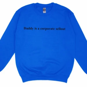 Daddy Is A Corporate Sellout Tee Funny Anti-Corporate Graphic T-Shirt Sarcastic Workplace Satire Shirt Boss Humor Gag Gift