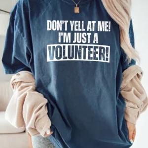 Funny Volunteer Appreciation Shirt Don't Yell At Me I'm Just A Volunteer Graphic Tee For Event Staff And Charity Workers