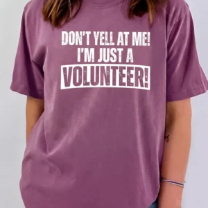 Funny Volunteer Appreciation Shirt Don't Yell At Me I'm Just A Volunteer Graphic Tee For Event Staff And Charity Workers