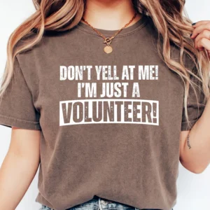 Funny Volunteer Appreciation Shirt Don't Yell At Me I'm Just A Volunteer Graphic Tee For Event Staff And Charity Workers