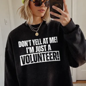 Funny Volunteer Appreciation Shirt Don't Yell At Me I'm Just A Volunteer Graphic Tee For Event Staff And Charity Workers