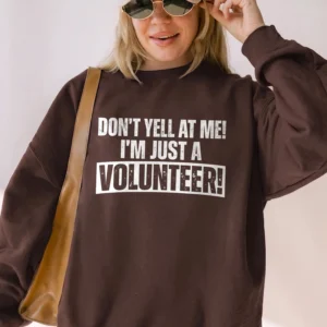 Funny Volunteer Appreciation Shirt Don't Yell At Me I'm Just A Volunteer Graphic Tee For Event Staff And Charity Workers