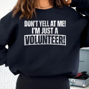 Funny Volunteer Appreciation Shirt Don't Yell At Me I'm Just A Volunteer Graphic Tee For Event Staff And Charity Workers