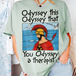 Odyssey This Odyssey That You Odyssey A Therapist Graphic Tee Funny Greek Mythology Pun T-Shirt