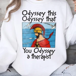 Odyssey This Odyssey That You Odyssey A Therapist Graphic Tee Funny Greek Mythology Pun T-Shirt