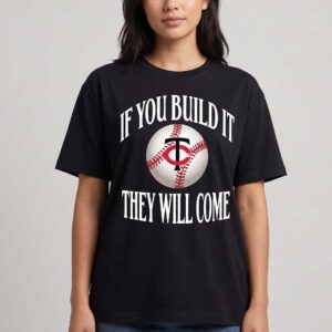 If You Build It They Will Come Minnesota Baseball Quote Tee