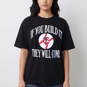If You Build It They Will Come Minnesota Baseball Quote Tee