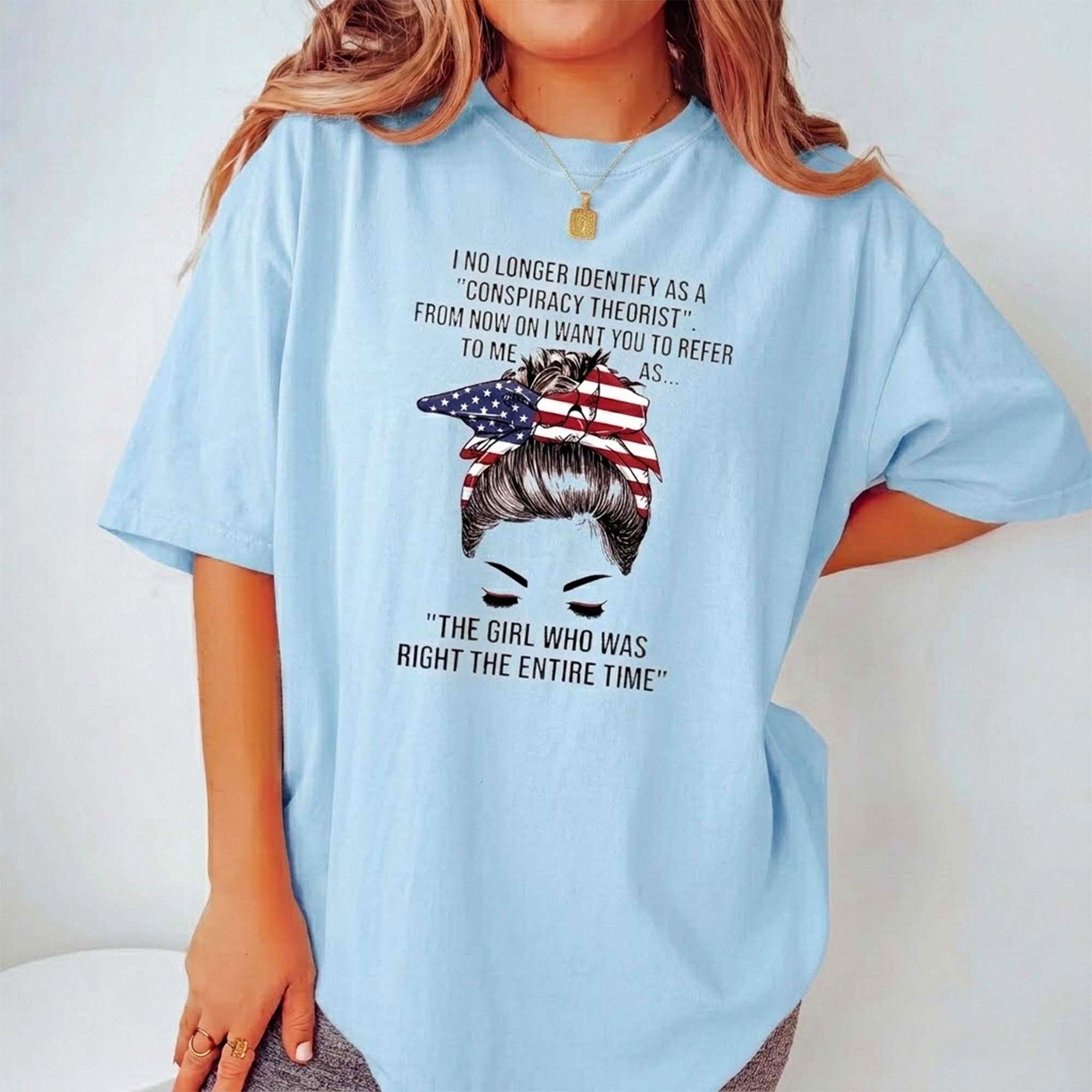 The Girl Who Was Right The Entire Time Conspiracy Theorist Sarcastic Patriotic Tee for Women