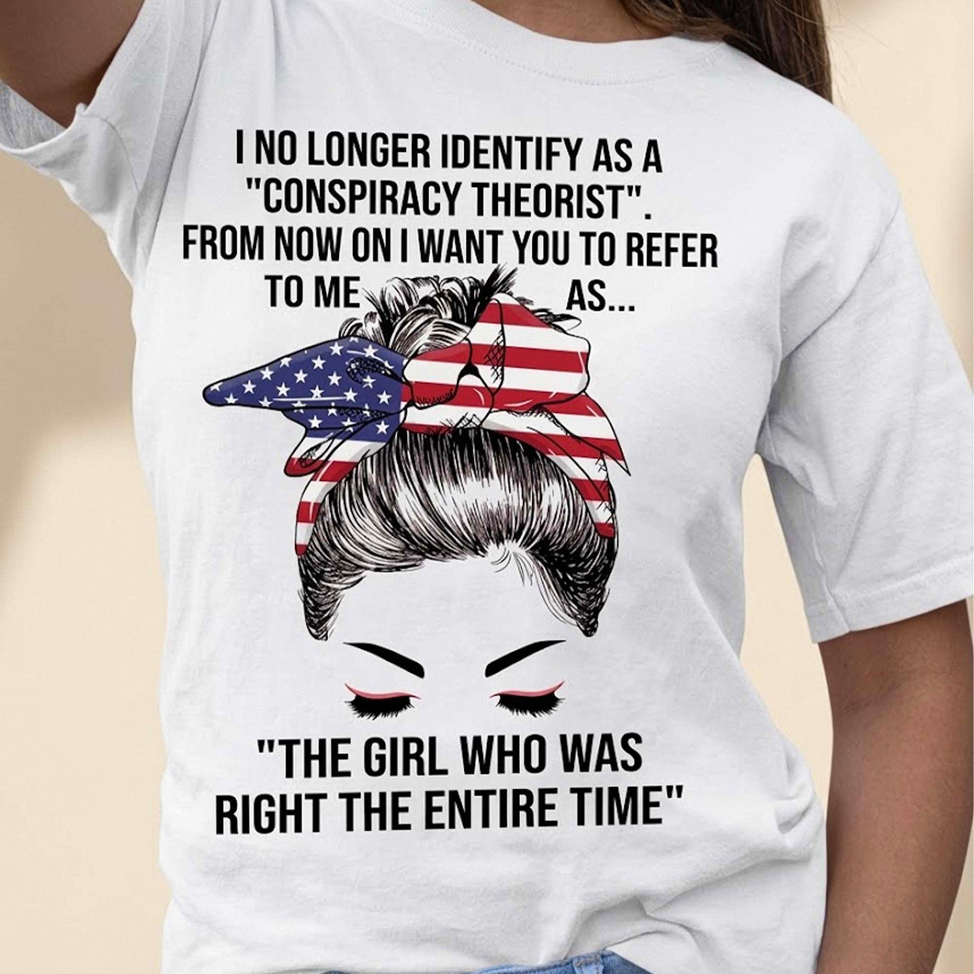 The Girl Who Was Right The Entire Time Conspiracy Theorist Sarcastic Patriotic Tee for Women