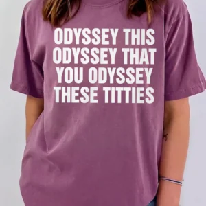 Odyssey This Odyssey That You Odyssey These Titties Funny Meme Tee