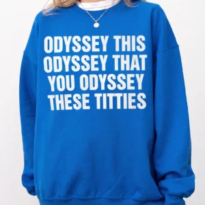 Odyssey This Odyssey That You Odyssey These Titties Funny Meme Tee