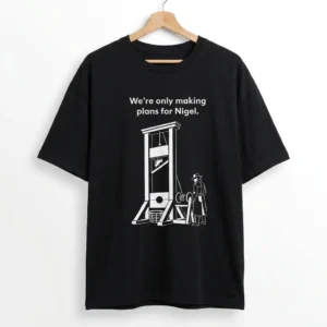 We're Only Making Plans For Nigel Tee Dark Humor Satire Guillotine Graphic T-Shirt