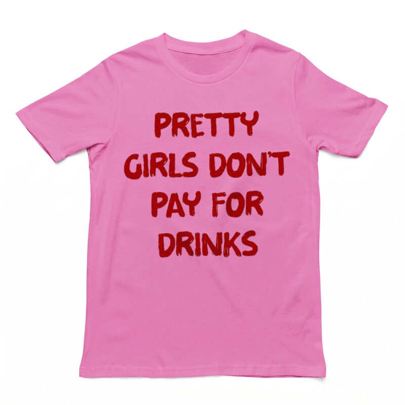 Pretty Girls Don't Pay For Drinks Funny Y2K Graphic Tee