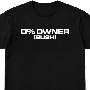0% Owner Bush Political Satire Tee Funny George W Bush Parody Graphic T-Shirt