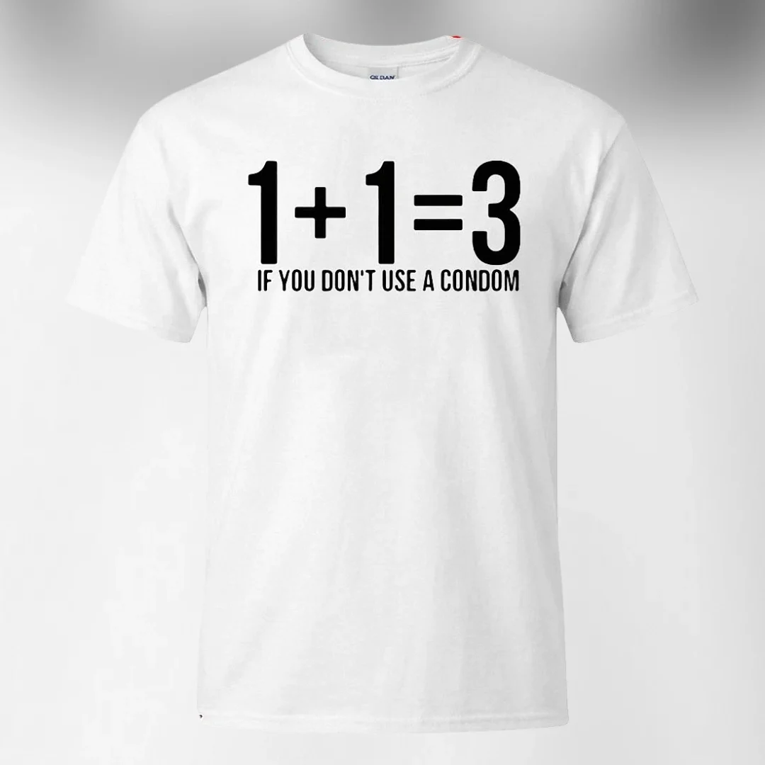 1+1=3 If You Don't Use a Condom Tee Funny Math Joke Sarcasti — Los Angeles 1+1=3 If You Don't Use a Condom Tee Funny Math Joke Sarcastic Slogan Shirt Gag Gift available at our Los Angeles warehouse
