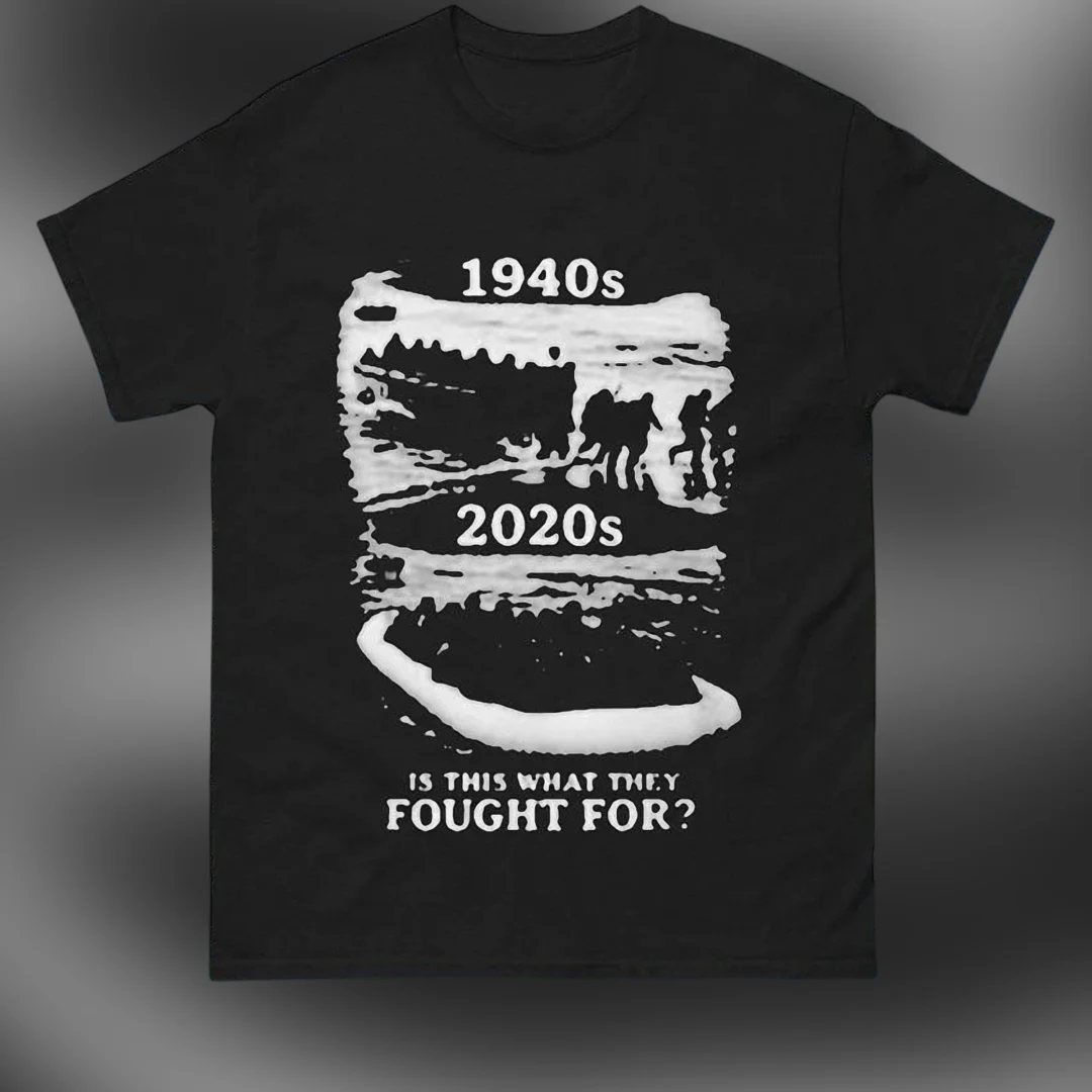 1940s 2020s Is This What They Fought For Tee, Vintage Histor — Los Angeles 1940s 2020s Is This What They Fought For Tee, Vintage Historical Statement Graphic T-Shirt available at our Los Angeles warehouse