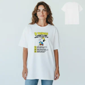 3 Things I Don't Like When Talking To Me Snoopy Tee Funny Sarcastic Graphic Shirt available at our Los Angeles warehouse