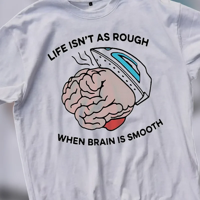 Life Isn't as Rough When Brain Is Smooth Tee Funny Meme Sarcastic Humor Graphic T-Shirt