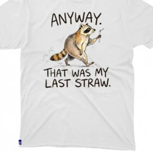 Anyway That Was My Last Straw Raccoon Tee Funny Pun Graphic T-Shirt Gift available at our Los Angeles warehouse