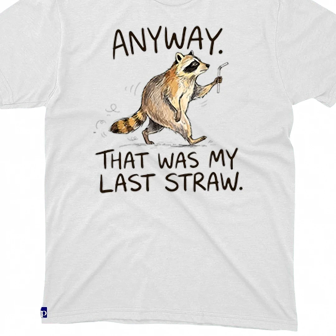 Anyway That Was My Last Straw Raccoon Tee Funny Pun Graphic T-Shirt Gift available at our Los Angeles warehouse