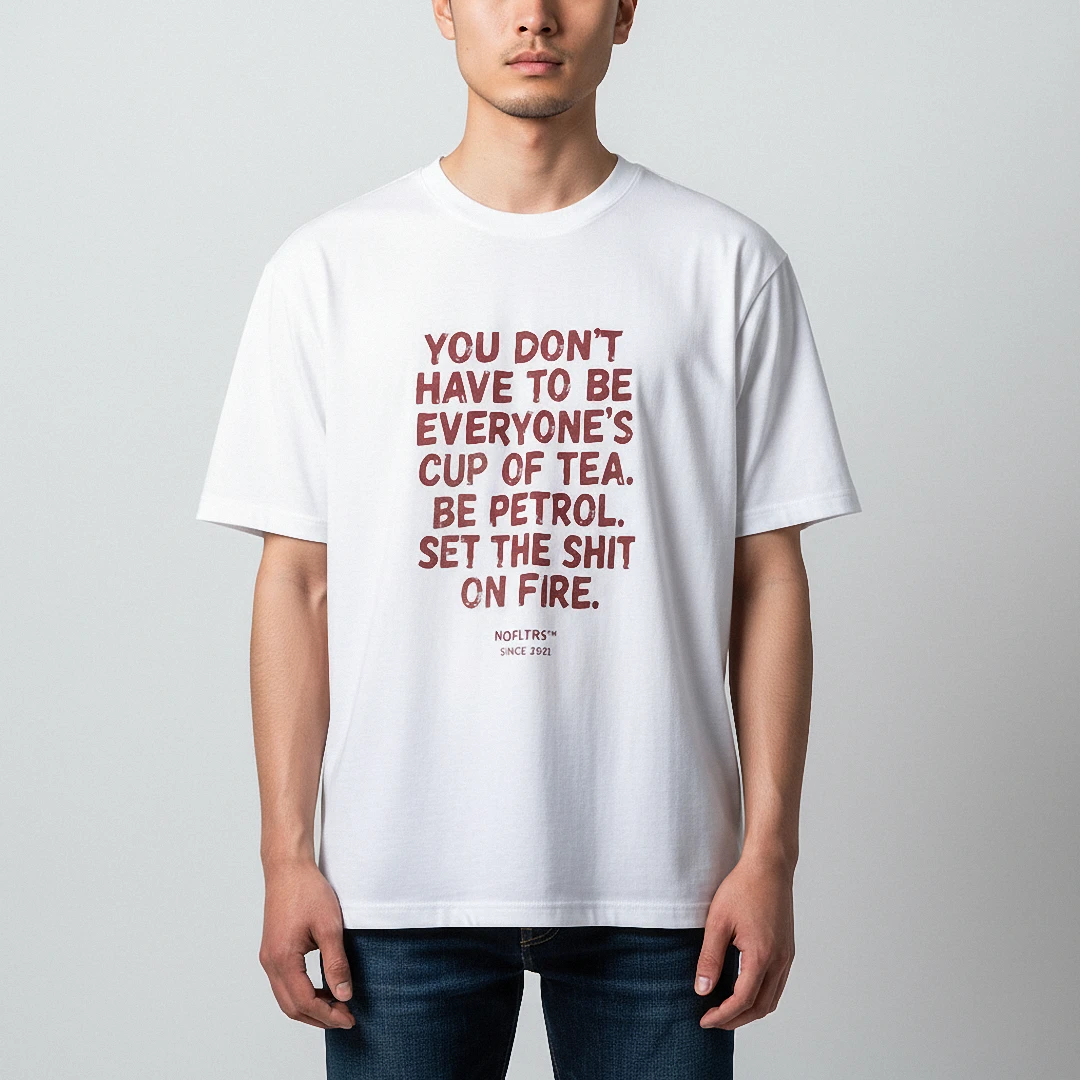 Be Petrol Set The Shit On Fire Tee, Sarcastic Cup Of Tea Slogan Graphic T-Shirt available at our Los Angeles warehouse