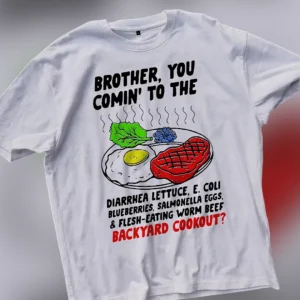 Brother You Comin To The Backyard Cookout Tee Funny Sarcastic Food Poisoning Graphic T-Shirt available at our Los Angeles warehouse