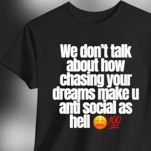 Chasing Your Dreams Make U Anti Social Tee Funny Introvert Hustle Graphic Shirt Relatable Quote Gift
