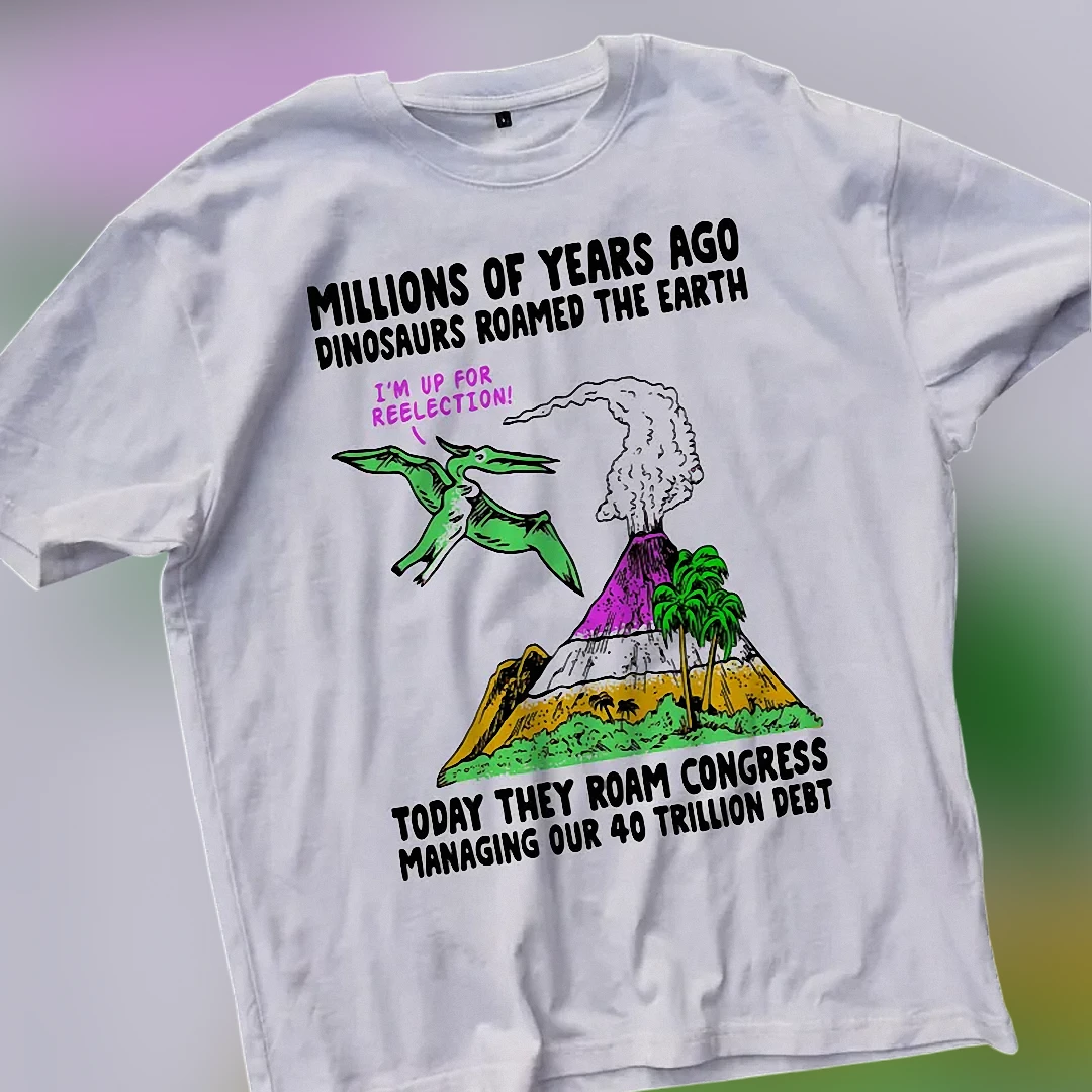 Dinosaurs Roamed The Earth Congress 40 Trillion Debt Tee, Funny Political Satire Reelection T-Shirt available at our Los Angeles warehouse